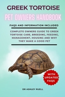 Greek Tortoise Pet Owners Hand Book: Complete Owners Guide to Greek Tortoise Care, Breeding, Feeding, Management, Housing and Why They Make a Good Pet B0CS3VRSL1 Book Cover