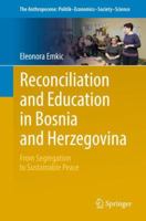 Reconciliation and Education in Bosnia and Herzegovina: From Segregation to Sustainable Peace 3319730339 Book Cover