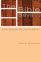 The Bible Says...: How Good Is the Good Book? 1620324067 Book Cover