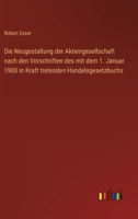 Die Neugestaltung der Aktiengesellschaft nach den Vorschriften des mit dem 1. Januar 1900 in Kraft tretenden Handelsgesetzbuchs 3368247034 Book Cover