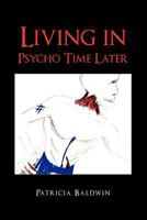 Living in Psycho Time Later 1465353135 Book Cover