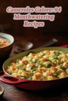 Casseroles Galore: 94 Mouthwatering Recipes B0CGSXHCXX Book Cover