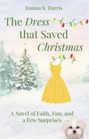 The Dress that Saved Christmas: A Novel of Faith, Fun, and a Few Surprises 1965902022 Book Cover