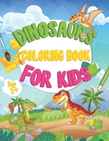 Dinosaur Coloring Books For Kids: Cute and Fun Dinosaur Coloring Book for Kids & Toddlers Great Gift for Boys & Girls Age 3 up B08SGWNC3J Book Cover