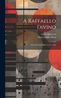 A Raffaello Divino: Inno Per Coro Misto A Voci Sole 1022302248 Book Cover