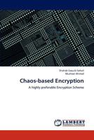 Chaos-based Encryption: A highly preferable Encryption Scheme 3659193887 Book Cover