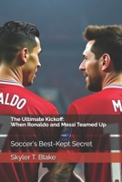 The Ultimate Kickoff: When Ronaldo and Messi Teamed Up: Football’s Best-Kept Secret B0DPHVWSL9 Book Cover