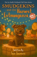 Smudgekins and the Harvest Extravaganza: The Izy Staffy Wolfpack Tall Tales Series - Book 5 (The Izy Staffy Wolfpack Tall Tales - Series One) B0FHQL7M7W Book Cover