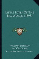 Little Idyls of the Big World 1120317843 Book Cover