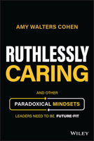 Ruthlessly Caring: Key Mindsets for Leaders of the Future 1394177178 Book Cover
