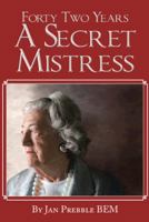Forty Two Years a Secret Mistress 1491883847 Book Cover