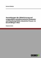 Auswirkungen der Globalisierung auf ausgewählte sozioökonomische Parameter und Handlungsfelder deutscher Frauen im berufsfähigen Alter 3638799190 Book Cover