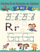 Schreiben Sie die Buchstaben des Alphabets: A bis Z: Lernen, Alphabet a-z Tracing f�r Kinder zu schreiben / Lernen, Alphabet und Line Tracing zu schreiben. Handschrift-Aktivit�tsbuch f�r Vorschulkinde B09SP1FRHK Book Cover