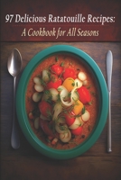 97 Delicious Ratatouille Recipes: A Cookbook for All Seasons B0C7JXQYKG Book Cover