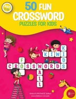 50 fun crossword puzzles for kids: Age 6-12 1088033539 Book Cover