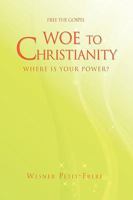 Woe to Christianity 1450068839 Book Cover
