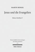 Jesus Und Die Evangelien: Kleine Schriften V 3161544994 Book Cover