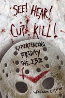 See! Hear! Cut! Kill!: Experiencing Friday the 13th 1496830318 Book Cover