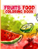 Fruits Food Coloring book: A Cute and Healthy Fruits Food Coloring Book for Toddlers kids & teens B0CNVTKZBJ Book Cover