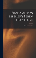 Franz Anton Mesmer'S Leben Und Lehre 1015937268 Book Cover