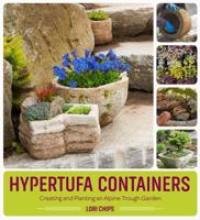 Hypertufa Containers: Creating and Planting an Alpine Trough Garden 1604697067 Book Cover