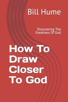 How To Draw Closer To God: Discovering The Greatness Of God B08JB1GQPX Book Cover