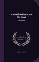 Michael Heilprin and His Sons: A Biography 1345961197 Book Cover