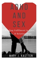 ADHD and Sex: Finding Fulfilment in Love, Sex, & Relationships B083XNNV6M Book Cover