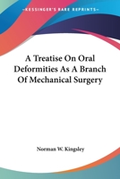 A treatise on oral deformities as a branch of mechanical surgery 1163127604 Book Cover