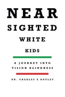 Nearsighted White Kids: A Journey Into Vision Blindness 0228824613 Book Cover