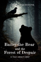 Bailey the Bear and the Forest of Despair: A tale about grief B0GXZBTMP5 Book Cover
