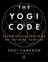 The Yogi Code: Seven Practices for Living Like a Yogi and Moving Beyond the Ordinary 1501154524 Book Cover