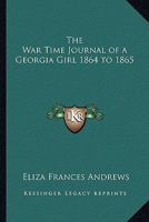 The War Time Journal of a Georgia Girl 1864 to 1865 1163212369 Book Cover