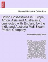 British Possessions in Europe, Africa, Asia and Australasia, connected with England by the India and Australia Mail Steam Packet Company. 1240889275 Book Cover