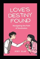 Love's Destiny Found: Navigating the Path of Soulmates B0CCZZYTXB Book Cover