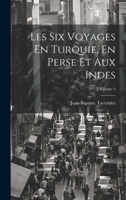 Les Six Voyages En Turquie, En Perse Et Aux Indes; Volume 5 1019416920 Book Cover