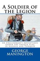 A Soldier Of The Legion: An Englishman's Adventures Under the French Flag in Algeria and Tonquin 1986014738 Book Cover