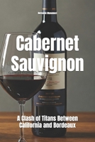 Cabernet Sauvignon: A Clash of Titans Between California and Bordeaux (Vinhos pelo Mundo) B0DVCBNN4S Book Cover
