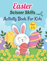 Easter Scissor Skills Activity Book For Kids Ages 3-5: Happy Easter Cut And Paste Activity Book For Kids Toddlers And Children Ages 3-5, 4-8 With ... Bunny & Egg Lovers Gift For Girls And Boys B09TJWSNDK Book Cover