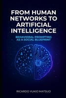 From Human Networks to Artificial Intelligence: Behavioral Prompting as a Social Blueprint B0FQ2544KK Book Cover