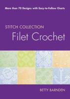 Filet Crochet: More Than 70 Designs with Easy-To-Follow Charts 0312373740 Book Cover