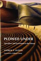 Plowed Under: Agriculture & Environment in the Palouse (Weyerhaeuser Environmental Books) 0295990171 Book Cover