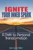 IGNITE YOUR INNER SPARK: A Path to Personal Transformation: An excellent guide for women, men, and teens seeking to unlock their potentials, achieve ... lives into more fulfilling experiences... B0CTG4J55M Book Cover