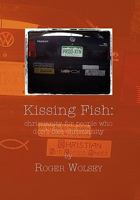 Kissing Fish: Christianity for People Who Don’t Like Christianity 1456839403 Book Cover