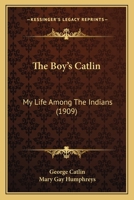 The Boy's Catlin: My Life Among the Indians 1018044485 Book Cover