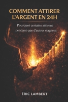 Comment attirer l'argent en 24h: Le guide ésotérique complet B0FQ72D63H Book Cover