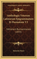 Anthologia Veterum Latinorum Epigrammatum Et Poematum V2: Editionem Burmannianam (1835) 1168132320 Book Cover