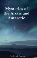 Mysteries of the Arctic and Antarctic 1471791653 Book Cover