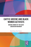 Caffie Greene and Black Women Activists: Unsung Women of the Black Liberation Movement 1032069198 Book Cover