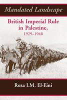 Mandated Landscape: British Imperial Rule in Palestine 1929-1948 1138870110 Book Cover
